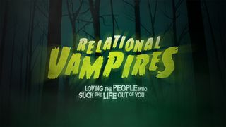 Relational Vampires Matthew 16:24-26 The Message
