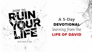 How To Ruin Your Life (And How To Come Back)  5-Day Devotional Matthew 23:12 New Living Translation