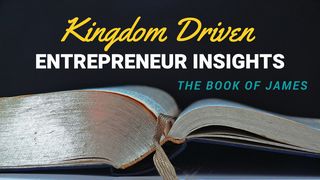 Kingdom Entrepreneur Insights: The Book Of James James 2:21-24 The Message