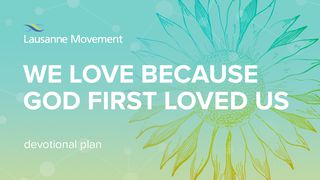 We Love Because God First Loved Us Psalms 104:24 New Century Version