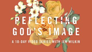 Reflecting God's Image: A 10-Day Video Series With Jen Wilkin 1 Corinthians 3:18-19 New International Version