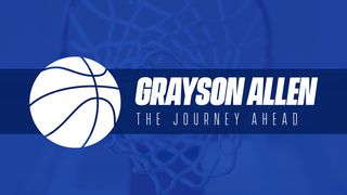 Grayson Allen: The Journey Ahead Hebrews 10:32-39 The Message