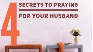 4 Secrets To Praying For Your Husband Philippians 4:8 The Passion Translation