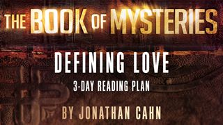 The Book Of Mysteries: Defining Love John 1:3-5 The Message
