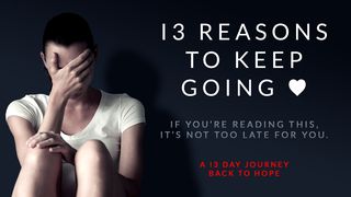 13 Reasons To Keep Going Mark 9:28-29 The Message