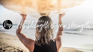 Weak And Weary: His Strength Is Your Strength Luke 8:15 New Living Translation