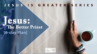 Jesus: The Better Priest - Jesus Is Greater Series Hebrews 6:9-12 The Passion Translation