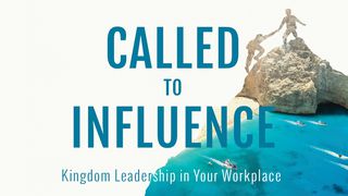 Kingdom Leadership In Your Workplace Deuteronomy 11:18-21 New King James Version