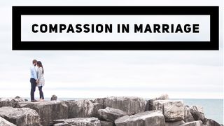 Compassion in Marriage Philippians 4:5 New American Standard Bible - NASB