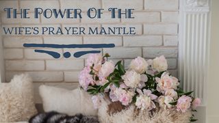 The Power Of The Wife's Prayer Mantle Psalms 54:4-5 The Message