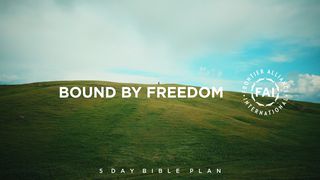Bound By Freedom James 1:22-24 The Message