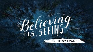 Believing Is Seeing Mark 11:24 The Passion Translation