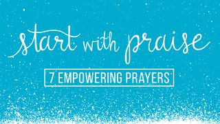 Start with Praise: 7 Empowering Prayers 2 Chronicles 20:21 Amplified Bible