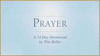 Prayer: A 14-Day Devotional by Tim Keller Job 38:1-11 The Message