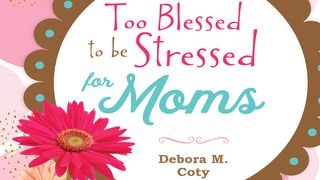 Too Blessed To Be Stressed For Moms Psalms 25:15 New Living Translation