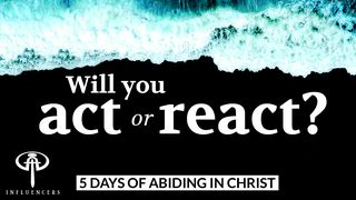 Will You Act Or React? 2 Corinthians 3:18 New American Standard Bible - NASB 1995