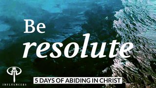 Be Resolute Ephesians 4:20-24 The Message