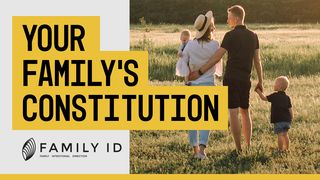 Family ID: Your Family's Constitution Psalms 112:7-8 New King James Version
