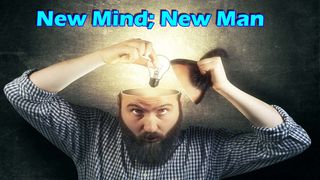 New Mind; New Man! Romans 7:25 New American Standard Bible - NASB 1995