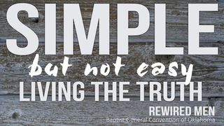 Simple, But Not Easy: Living The Truth Of The Gospel I Corinthians 1:9 New King James Version