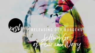 Releasing Our Burdens // Letting Go Of Fear And Worry Psalms 34:19 The Message