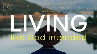 Living Like God Intended By Pete Briscoe James 2:18, 21-22 King James Version