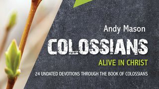 Colossians: Alive In Christ  Colossians 1:1 New International Version