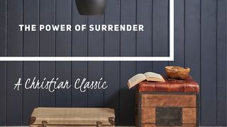 The Power Of Surrender Philippians 2:12-13 The Message
