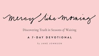 Mercy Like Morning: A 7-Day Devotional Mark 6:41 New Living Translation