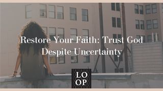 Restore Your Faith: Trust God Despite Uncertainty John 14:18-20 The Message
