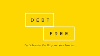 Debt Free: God's Promise, Our Duty & Your Freedom Deuteronomy 15:1-11 New King James Version
