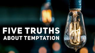 Five Truths About Temptation 1 Timothy 3:1-13 The Message