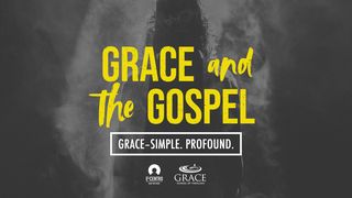 Grace–Simple. Profound. Grace and the Gospel  Romans 3:22-23 English Standard Version 2016