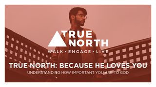 True North: Because He Loves You  Psalms 18:1-30 New International Version
