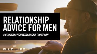 Relationship Advice For Men Mark 10:13-16 The Message