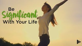 Be Significant With Your Life Luke 9:51-56 English Standard Version 2016