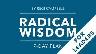 Radical Wisdom: A 7-Day Journey for Leaders Luke 22:47-53 American Standard Version