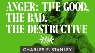 Anger: The Good, The Bad, The Destructive Proverbs 16:32 New Century Version