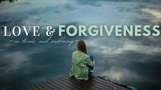 Love and Forgiveness in Trials and Suffering Hebrews 12:11 New Century Version
