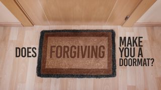 Does Forgiving Make You A  Doormat?  Mark 11:22-25 The Message