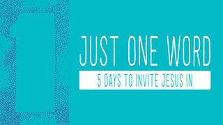 Just One Word: 5 Days To Invite Jesus In Romans 1:16-17 The Message