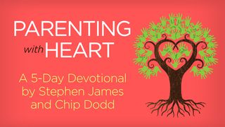 Parenting With Heart By Stephen James And Chip Dodd 1 Corinthians 13:1 The Passion Translation