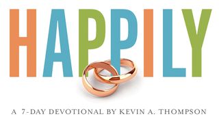 Happily By Kevin Thompson Proverbs 19:20 The Message