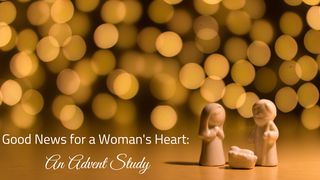 Good News For A Woman's Heart: An Advent Study Luke 1:50 English Standard Version 2016