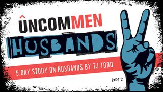 UNCOMMEN: Husbands Part 2 1 Peter 1:15 New International Version