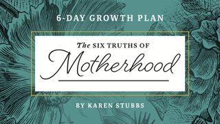 Six Truths Of Motherhood Ephesians 6:2-3 New King James Version