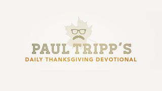 Paul Tripp's Daily Thanksgiving Devotional Deuteronomy 1:32 New International Version
