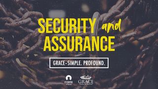 Grace–Simple. Profound. - Security & Assurance  Romans 5:3-5 The Message