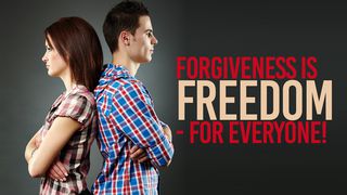 Forgiveness Is Freedom - For Everyone!  Luke 6:37-38 New Living Translation