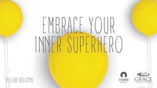 Embrace Your Inner Superhero Psalms 23:1, 5 New International Version